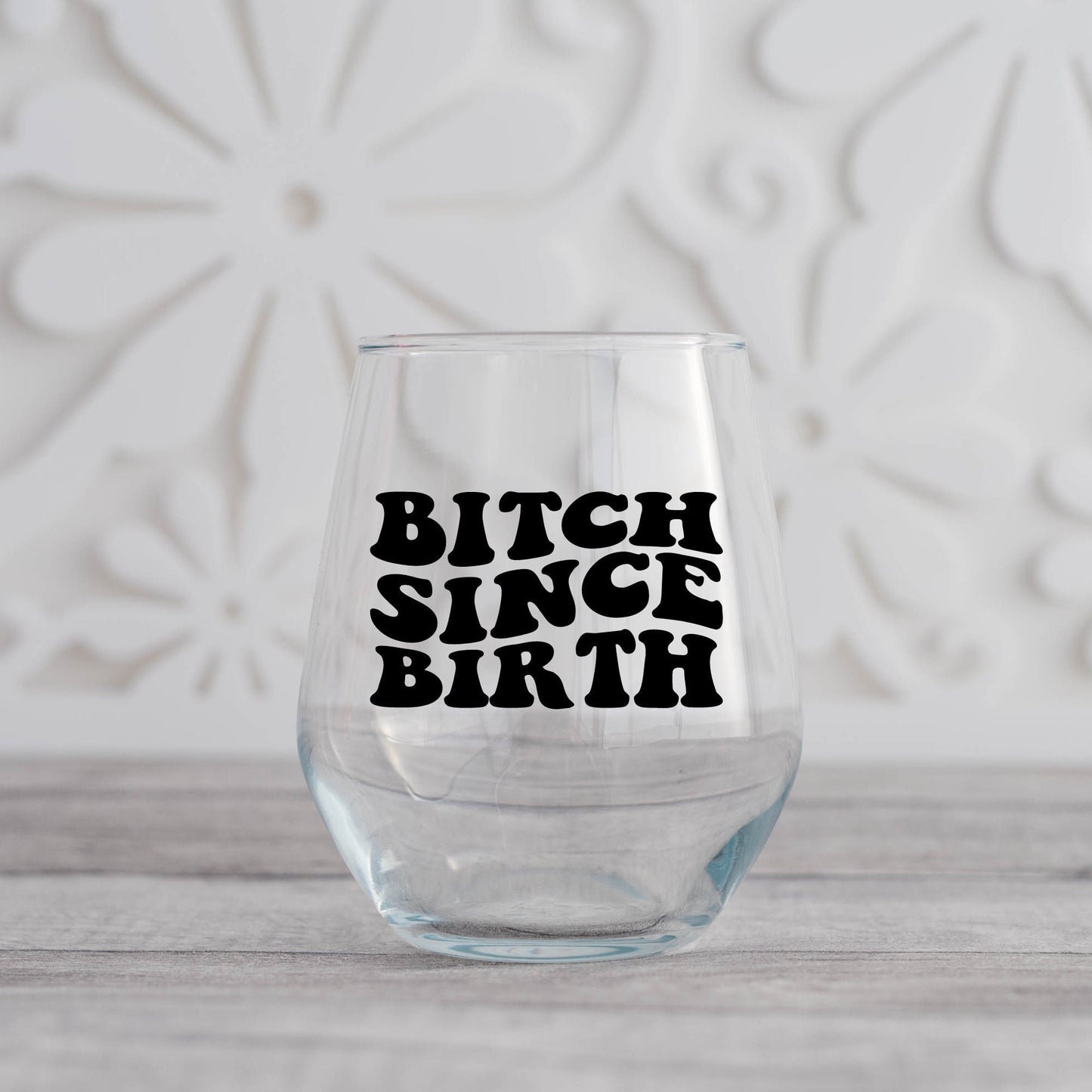 Bitch Since Birth Wine Glass