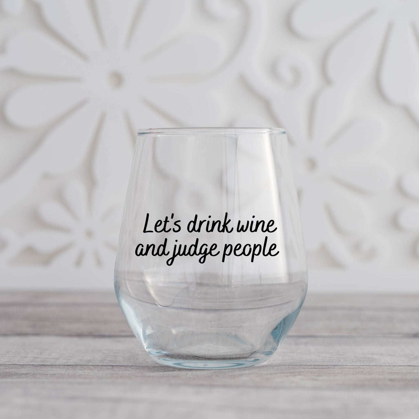 Lets Drink Wine and Judge People Wine Glass