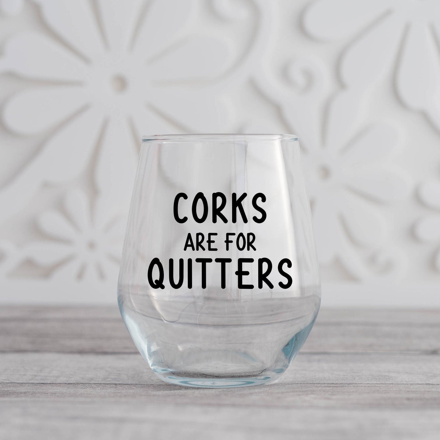 Corks Are For Quitters Wine Glass
