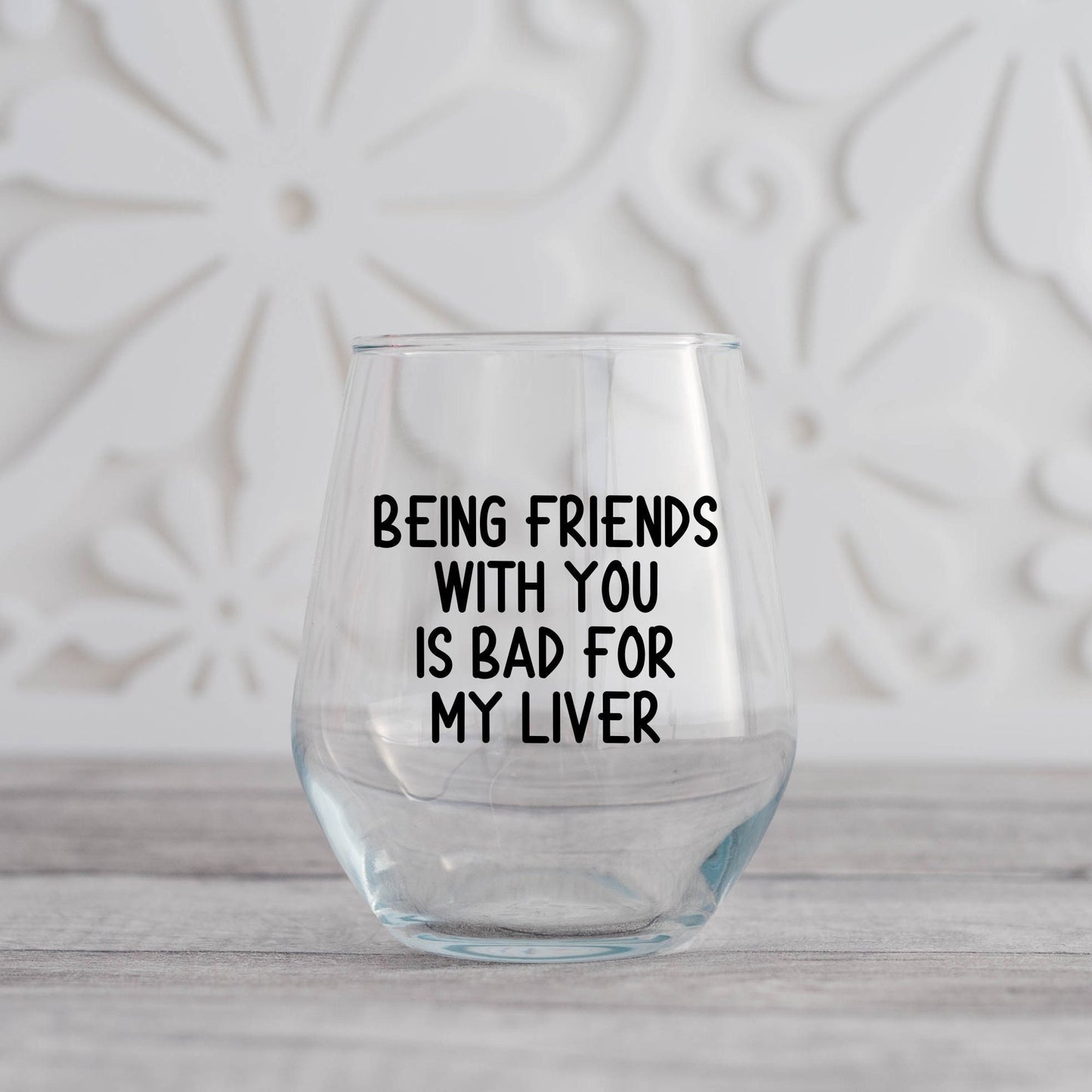 Being Friends With You Is Bad For My Liver Wine Glass