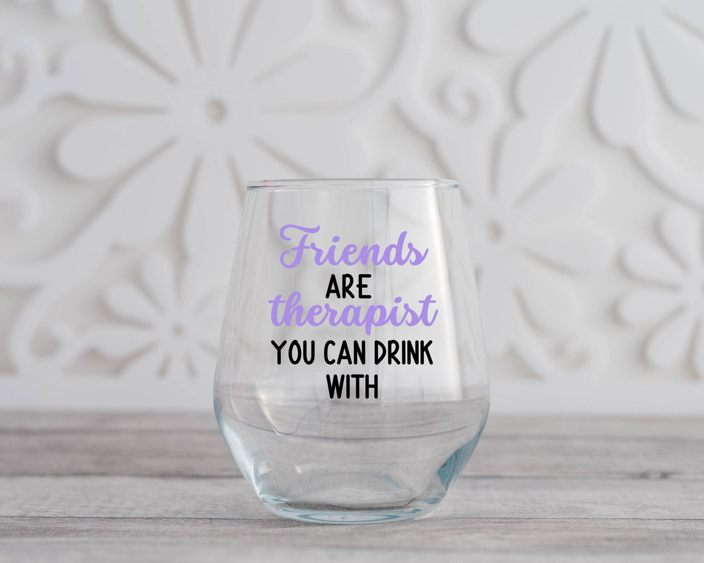 Friends are Therapist You Can Drink With Wine Glass