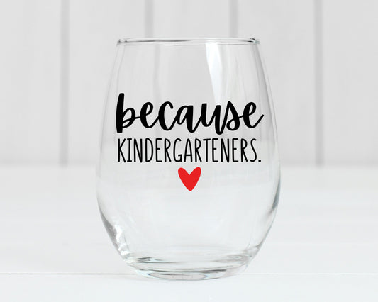 Because Kindergarteners Wine Glass
