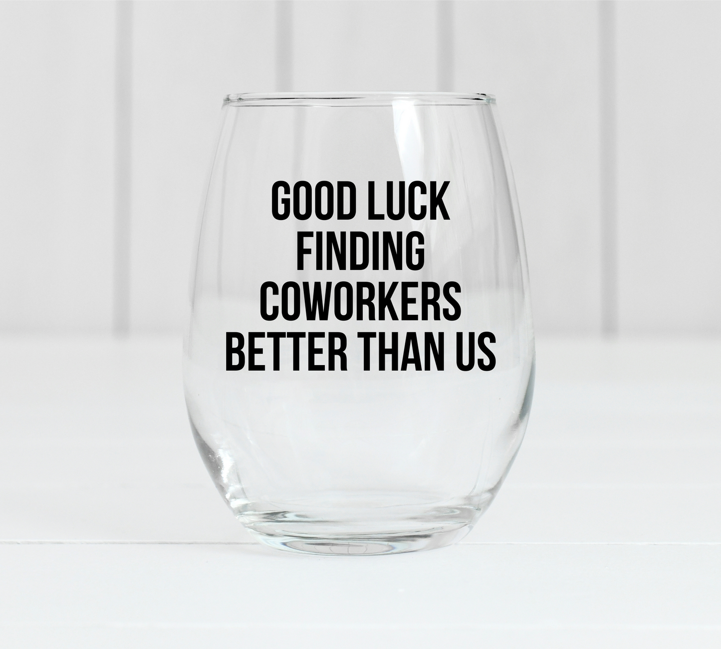 Good Luck Finding Better Coworkers Than Us Wine Glass