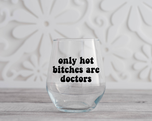 Only Hot Bitches are Doctors Wine Glass