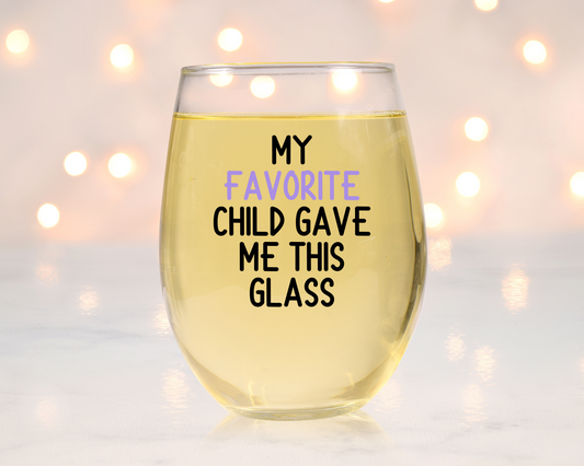My Favorite Child Gave Me This Glass Wine Glass