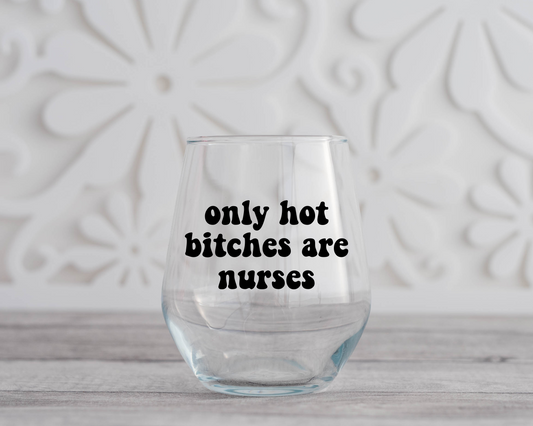 Only Hot Bitches are Nurses Wine Glass
