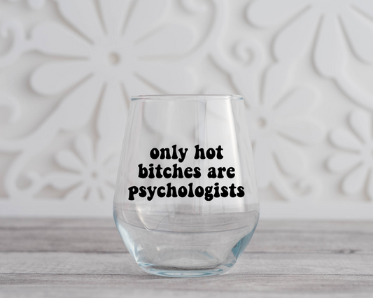 Only Hot Bitches are Psychologists Wine Glass