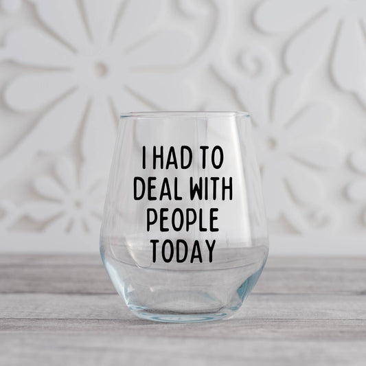 I Had To Deal With People Today Wine Glass