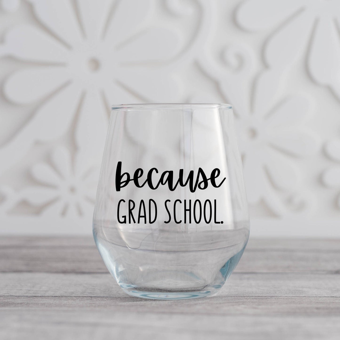 Because Grad School Wine Glass