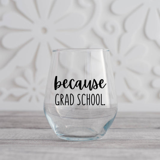 Because Grad School Wine Glass