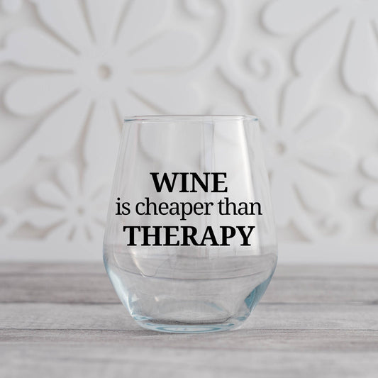 Wine is Cheaper Than Therapy Wine Glass