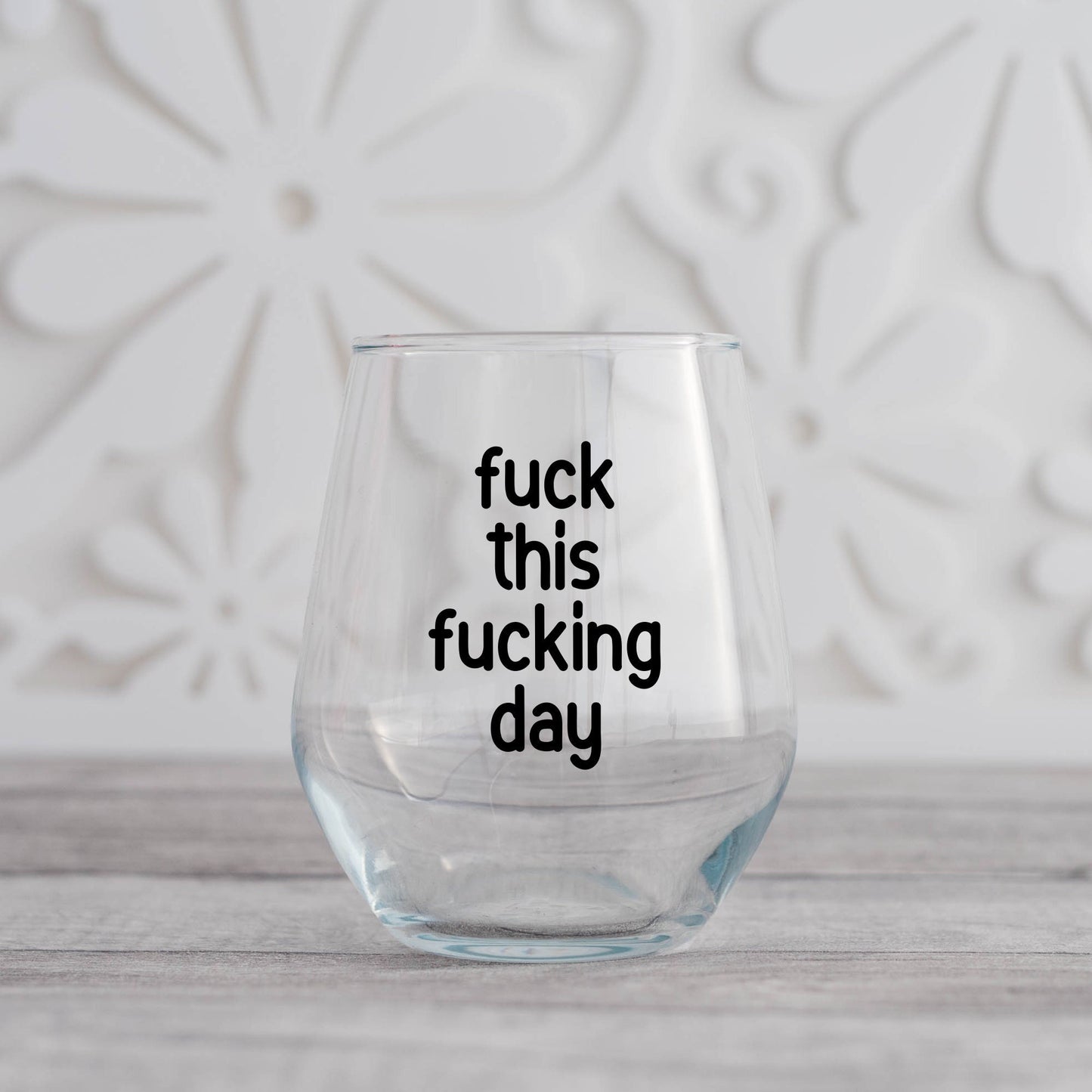 Fuck This Fucking Day Stemless Wine Glass