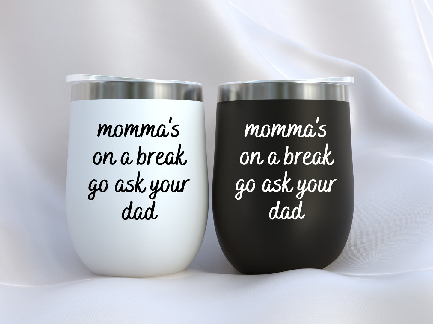 Mommas On A Break Go Ask Your Dad Tumbler