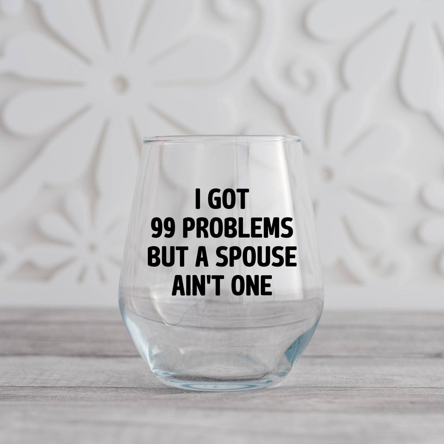 I've Got 99 Problems But Spouse Ain't One Wine Glass