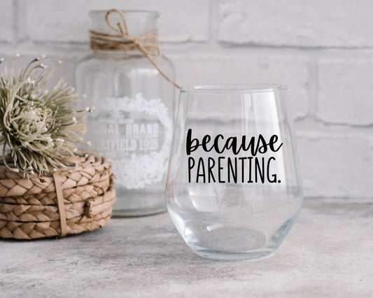 Because Parenting Wine Glass