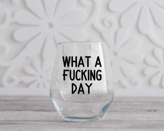 What a Fucking Day Stemless Wine Glass