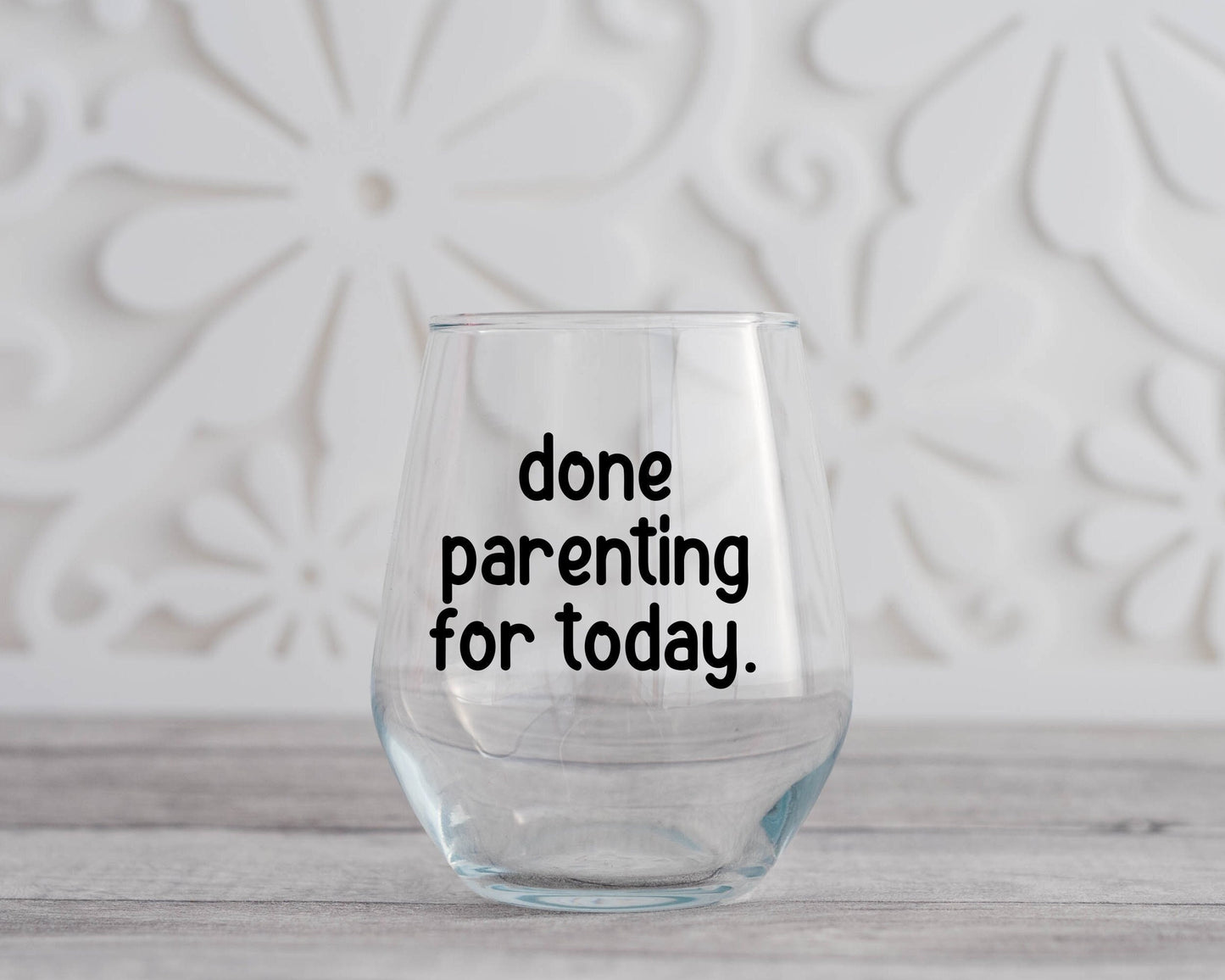 Done Parenting For Today Wine Glass