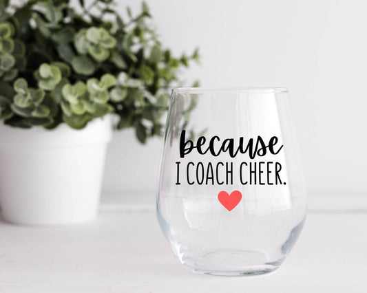 Because I Coach Cheer Wine Glass