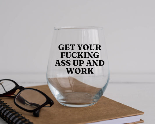 Get Your Fucking Ass up and Work Kim Kardashian Wine Glass