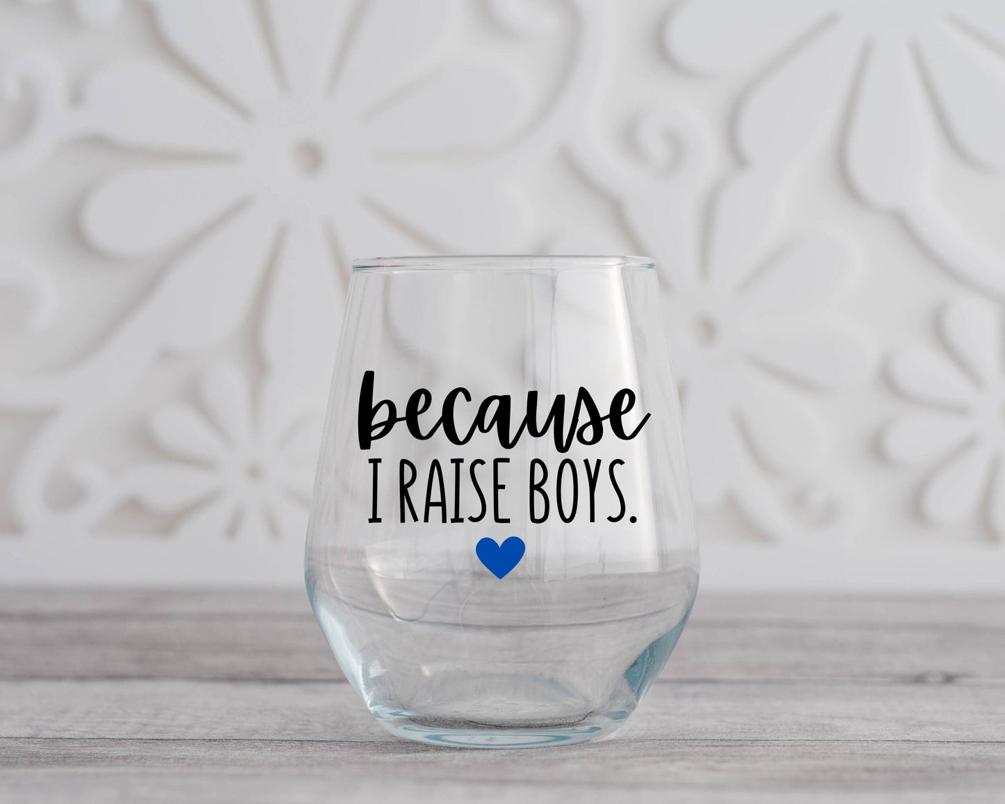 Because I Raise Boys Wine Glass