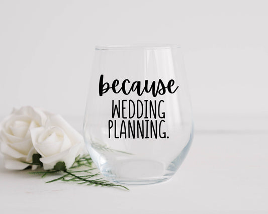 Because Wedding Planning Wine Glass