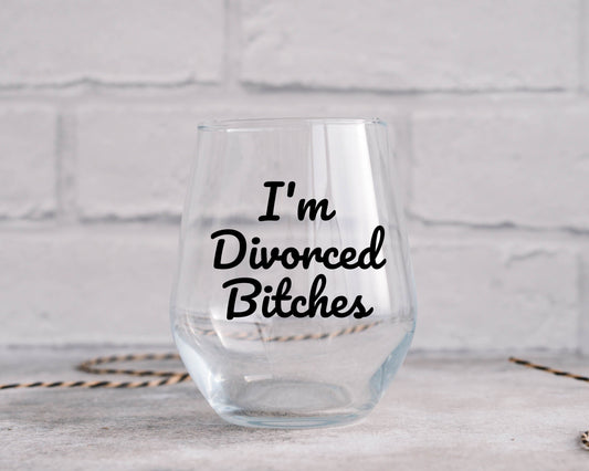 I'm Divorced Bitches Wine Glass
