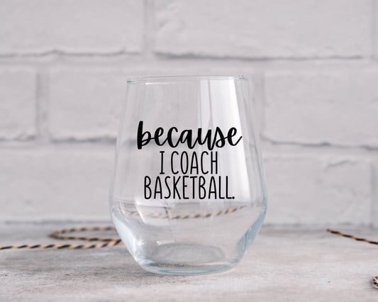 Because I Coach Basketball Wine Glass